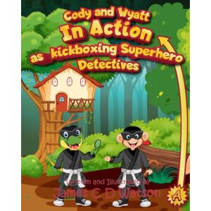 Watson, James C D Cody and Wyatt in Action as Kickboxing Superhero Detectives (Cody and Wyatt are Kickboxing Superhero Detectives) Watson, James C D Cody and Wyatt in Action as Kickboxing Superhero Detectives (Cody and Wyatt are Kickboxing Superhero Detectives)