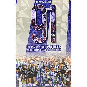Miller, Alex '91: The inside story of Sheffield Wednesday's historic 1990/91 season Miller, Alex '91: The inside story of Sheffield Wednesday's historic 1990/91 season