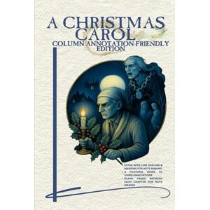Dickens, Charles A Christmas Carol: Column Annotation-Friendly Edition Dickens, Charles A Christmas Carol: Column Annotation-Friendly Edition