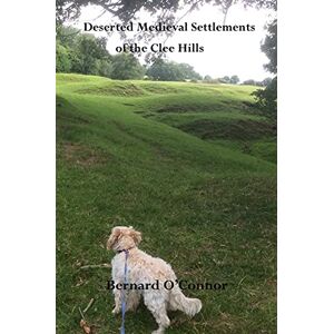 O'Connor, Bernard Deserted Medieval Settlements of the Clee Hills, Shropshire O'Connor, Bernard Deserted Medieval Settlements of the Clee Hills, Shropshire