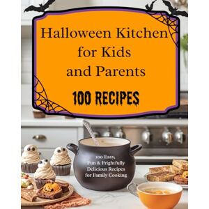 PUBLISHING, KRZYSZTOF LASKOWSKI Halloween Kitchen for Kids and Parents: 100 Easy, Fun & Frightfully Delicious Recipes f or Family Cooking PUBLISHING, KRZYSZTOF LASKOWSKI Halloween Kitchen for Kids and Parents: 100 Easy, Fun & Frightfully Delicious Recipes f or Family Cooking