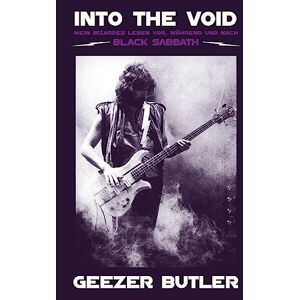 Butler, Geezer Into The Void: Mein bizarres Leben vor, während und nach Black Sabbath Butler, Geezer Into The Void: Mein bizarres Leben vor, während und nach Black Sabbath
