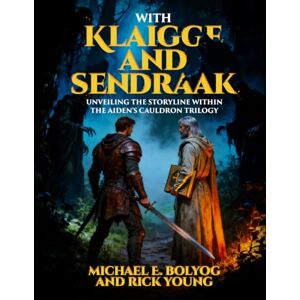 E. Bolyog, Michael With Klaigge and Sendraak: Unveiling the Storyline Within the Aiden’s Cauldron Trilogy E. Bolyog, Michael With Klaigge and Sendraak: Unveiling the Storyline Within the Aiden’s Cauldron Trilogy