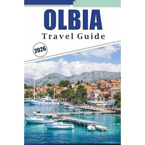 Brey, David K. OLBIA TRAVEL GUIDE 2026: Explore the northeast coast of Sardinia with local insights, detailed maps, beaches, history, and practical planning tips Brey, David K. OLBIA TRAVEL GUIDE 2026: Explore the northeast coast of Sardinia with local insights, detailed maps, beaches, history, and practical planning tips