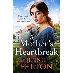 Felton, Jennie A Mother's Heartbreak: The most emotionally gripping saga you'll read this year Felton, Jennie A Mother's Heartbreak: The most emotionally gripping saga you'll read this year