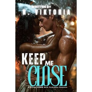 Viktoria, N. Keep Me Close: A Dark Steamy BWWM Interracial Multicultural Standalone Military Secret Baby Second Chance Romance (STOLEN DESIRES) Viktoria, N. Keep Me Close: A Dark Steamy BWWM Interracial Multicultural Standalone Military Secret Baby Second Chance Romance (STOLEN DESIRES)