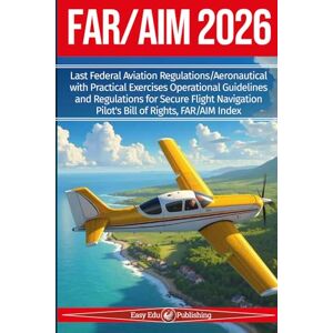 Publishing, Easy Edu FAR/AIM 2026: Last Federal Aviation Regulations/Aeronautical with Practical Exercises Operational Guidelines and Regulations for Secure Flight Navigation, Pilot's Bill of Rights, FAR/AIM Index Publishing, Easy Edu FAR/AIM 2026: Last Federal Aviation Regulations/Aeronautical with Practical Exercises Operational Guidelines and Regulations for Secure Flight Navigation, Pilot's Bill of Rights, FAR/AIM Index