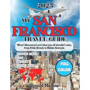 Malone, Donald My San Francisco Travel Guide 2025: What I Discovered and what you all shouldn’t miss, from Pride Streets to Hidden Retreats (Updated Travel/Cruise guide/Christmas Travel/Christmas Market Guide) Malone, Donald My San Francisco Travel Guide 2025: What I Discovered and what you all shouldn’t miss, from Pride Streets to Hidden Retreats (Updated Travel/Cruise guide/Christmas Travel/Christmas Market Guide)