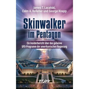 Lacatski, James T. Skinwalker im Pentagon: Ein Insiderbericht über das geheime UFO-Programm der amerikanischen Regierung Lacatski, James T. Skinwalker im Pentagon: Ein Insiderbericht über das geheime UFO-Programm der amerikanischen Regierung