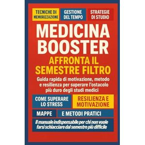 Alta Formazione, Programma MEDICINA BOOSTER Affronta il Semestre Filtro: Guida rapida di motivazione, metodo e resilienza per superare l’ostacolo più duro degli studi medici Alta Formazione, Programma MEDICINA BOOSTER Affronta il Semestre Filtro: Guida rapida di motivazione, metodo e resilienza per superare l’ostacolo più duro degli studi medici