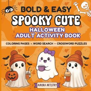 Artistry, Aurora Bold & Easy Spooky Cute Halloween Adult Activity Book: Relaxing Coloring Pages, Large Print Word Searches & Crosswords for Stress Relief and Fall Fun (Bold & Easy Adult Activity Books) Artistry, Aurora Bold & Easy Spooky Cute Halloween Adult Activity Book: Relaxing Coloring Pages, Large Print Word Searches & Crosswords for Stress Relief and Fall Fun (Bold & Easy Adult Activity Books)