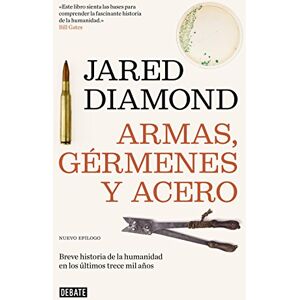 Diamond, Jared Armas, gérmenes y acero: Breve historia de la humanidad en los últimos trece mil años Diamond, Jared Armas, gérmenes y acero: Breve historia de la humanidad en los últimos trece mil años