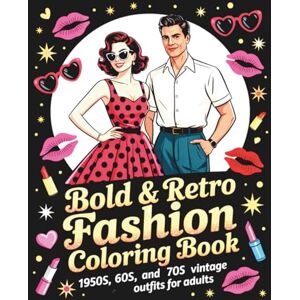 Evelyn, Rose Bold & Retro Fashion Coloring Book: 1950s, 60s, and 70s Vintage Outfits for Adults Glamorous Dresses, Disco Styles, Mod Looks & More Evelyn, Rose Bold & Retro Fashion Coloring Book: 1950s, 60s, and 70s Vintage Outfits for Adults Glamorous Dresses, Disco Styles, Mod Looks & More