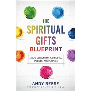 Reese, Andy Spiritual Gifts Blueprint: God's Design for Your Gifts, Talents, and Purpose Reese, Andy Spiritual Gifts Blueprint: God's Design for Your Gifts, Talents, and Purpose