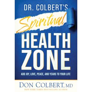 Don Colbert Dr. Colbert's Spiritual Health Zone: Add Joy, Love, Peace, and Years to Your Life Don Colbert Dr. Colbert's Spiritual Health Zone: Add Joy, Love, Peace, and Years to Your Life