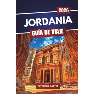 Carter, Patrick B. Jordania Guía De Viaje 2026: Descubre lugares históricos, lugares para comer, rutas panorámicas y consejos para planificar el viaje Carter, Patrick B. Jordania Guía De Viaje 2026: Descubre lugares históricos, lugares para comer, rutas panorámicas y consejos para planificar el viaje