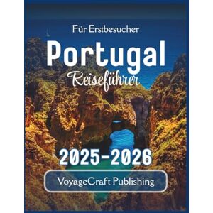 Publishing, VoyageCraft Für Erstbesucher Portugal Reiseführer 2025-2026: Wichtige Einblicke, lokale Geheimnisse und praktische Tipps für eine unvergessliche erste Reise Publishing, VoyageCraft Für Erstbesucher Portugal Reiseführer 2025-2026: Wichtige Einblicke, lokale Geheimnisse und praktische Tipps für eine unvergessliche erste Reise