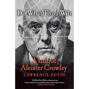 Sutin, Lawrence DO WHAT THOU WILT P: A Life of Aleister Crowley Sutin, Lawrence DO WHAT THOU WILT P: A Life of Aleister Crowley