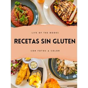 Life of the books Recetas sin gluten: Con fotografías en color. Recetas de snacks, principales, postres, panes y masas. Life of the books Recetas sin gluten: Con fotografías en color. Recetas de snacks, principales, postres, panes y masas.