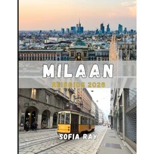 RAY, SOFIA MILAAN REISGIDS 2026: Ontdek de modehoofdstad van Italië: kunst, architectuur, gastronomie en chique stedentrips RAY, SOFIA MILAAN REISGIDS 2026: Ontdek de modehoofdstad van Italië: kunst, architectuur, gastronomie en chique stedentrips