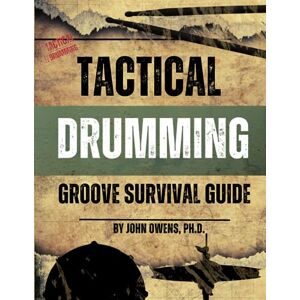 Owens PhD, John Tactical Drumming Groove Survival Guide: 1 Owens PhD, John Tactical Drumming Groove Survival Guide: 1