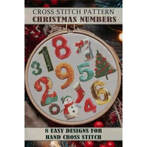 ART, MARYNA Cross stitch patterns book Christmas numbers: Easy Designs for Hand Cross Stitch ART, MARYNA Cross stitch patterns book Christmas numbers: Easy Designs for Hand Cross Stitch