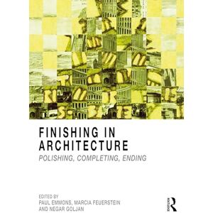 Finishing in Architecture: Polishing, Completing, Ending Finishing in Architecture: Polishing, Completing, Ending