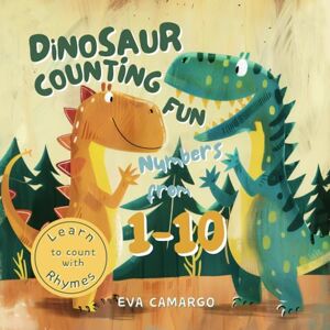 Camargo, Eva Dinosaur Counting Fun with numbers from 1-10: Learn to count with Rhymes (Counting Books for Kids) Camargo, Eva Dinosaur Counting Fun with numbers from 1-10: Learn to count with Rhymes (Counting Books for Kids)