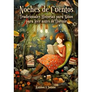 Rainbow & Tortoise Noches de Cuentos. Tradicionales Historias para Niños para Leer antes de Dormir: (Bedtime Stories in Spanish) Adaptaciones de Clásicos Cuentos Infantiles en Español con Ilustraciones Rainbow & Tortoise Noches de Cuentos. Tradicionales Historias para Niños para Leer antes de Dormir: (Bedtime Stories in Spanish) Adaptaciones de Clásicos Cuentos Infantiles en Español con Ilustraciones