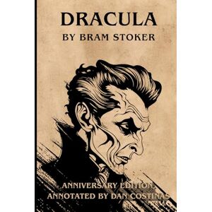 Stoker, Bram Dracula by Bram Stoker: Anniversary Edition Annotated Stoker, Bram Dracula by Bram Stoker: Anniversary Edition Annotated