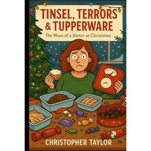 Taylor Tinsel, Terrors & Tupperware: The Woes of a Dieter at Christmas (Successful Weight Loss for ordinary people over the age of 40 and those with Type 2 Diabetes) Taylor Tinsel, Terrors & Tupperware: The Woes of a Dieter at Christmas (Successful Weight Loss for ordinary people over the age of 40 and those with Type 2 Diabetes)