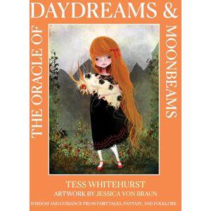 Whitehurst, Tess The Oracle of Daydreams & Moonbeams: Wisdom and Guidance from Fairytales, Fantasy, and Folklore Whitehurst, Tess The Oracle of Daydreams & Moonbeams: Wisdom and Guidance from Fairytales, Fantasy, and Folklore