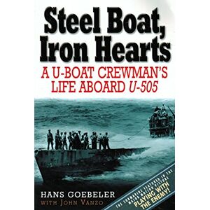 Hans Goebeler Steel Boat, Iron Hearts: A U-Boat Crewman's Life Aboard U-505 Hans Goebeler Steel Boat, Iron Hearts: A U-Boat Crewman's Life Aboard U-505