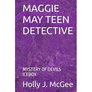 McGee, Holly J. MAGGIE MAY TEEN DETECTIVE: MYSTERY OF DEVILS ICEBOX McGee, Holly J. MAGGIE MAY TEEN DETECTIVE: MYSTERY OF DEVILS ICEBOX