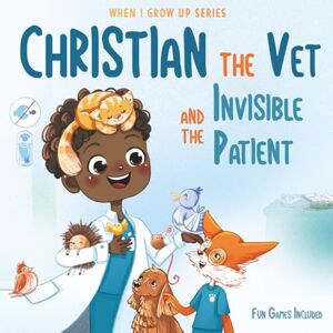 Aleksanyan, Anahit Christian The Vet and the Invisible Patient. Personalized Story About Veterinarian ("When I Grow Up" Series for Christian) Aleksanyan, Anahit Christian The Vet and the Invisible Patient. Personalized Story About Veterinarian ("When I Grow Up" Series for Christian)