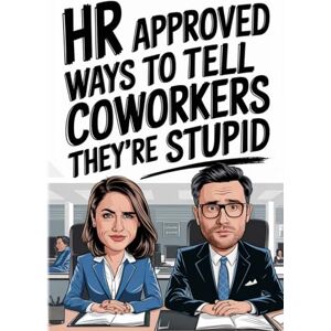 Stellar Lights Publications HR Approved Ways To Tell Coworkers They’re Stupid: Funny Gifts For Men. Gag / Fun Gifts For Women. Gifts For Coworkers. Prank Gift. Funny Office Gift. Work Gift For Boss. Inappropriate Birthday Gift. Stellar Lights Publications HR Approved Ways To Tell Coworkers They’re Stupid: Funny Gifts For Men. Gag / Fun Gifts For Women. Gifts For Coworkers. Prank Gift. Funny Office Gift. Work Gift For Boss. Inappropriate Birthday Gift.