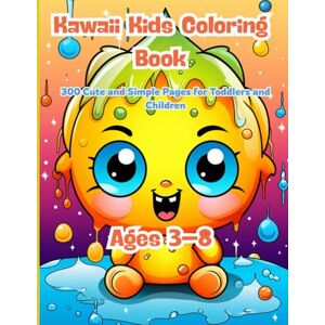 J. Sykes, Gary Kawaii Kids Coloring Book: 300 Cute and Simple Pages for Toddlers and Children Ages 3–8: Big Book of Kawaii Cuteness! Perfect for Kids Ages 3–8 Who Love Coloring Smiling Things J. Sykes, Gary Kawaii Kids Coloring Book: 300 Cute and Simple Pages for Toddlers and Children Ages 3–8: Big Book of Kawaii Cuteness! Perfect for Kids Ages 3–8 Who Love Coloring Smiling Things