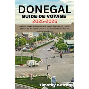 KETRON, TIMOTHY DONEGAL GUIDE DE VOYAGE 2025-2026: Planifiez une escapade irlandaise mémorable avec des conseils locaux, des itinéraires côtiers et des expériences ... sentiers touristiques (TRAVELER’S COMPASS) KETRON, TIMOTHY DONEGAL GUIDE DE VOYAGE 2025-2026: Planifiez une escapade irlandaise mémorable avec des conseils locaux, des itinéraires côtiers et des expériences ... sentiers touristiques (TRAVELER’S COMPASS)