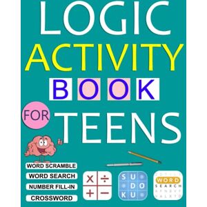 LOYU, MPUJ Logic Activity Book For Teens: Big Logic Puzzle Book For Teenagers Includes Number fill in, Word Search, Sudoku, Crossword, Criss Cross, kakuro, Mazes { Mixed Puzzle Book} LOYU, MPUJ Logic Activity Book For Teens: Big Logic Puzzle Book For Teenagers Includes Number fill in, Word Search, Sudoku, Crossword, Criss Cross, kakuro, Mazes { Mixed Puzzle Book}