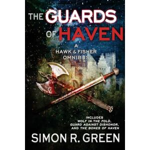 Green, Simon R. The Guards of Haven: A Hawk & Fisher Omnibus: Volume 2 Green, Simon R. The Guards of Haven: A Hawk & Fisher Omnibus: Volume 2