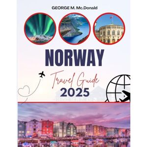 MC DONALD, GEORGE M. NORWAY TRAVEL GUIDE 2025: High-traffic keywords included → “Fjords,” “Northern Lights,” “Oslo,” “Arctic Adventures,” “Norway Travel Guide ” Simple & ... Oslo, Northern Lights). Amazon-friendly → Co MC DONALD, GEORGE M. NORWAY TRAVEL GUIDE 2025: High-traffic keywords included → “Fjords,” “Northern Lights,” “Oslo,” “Arctic Adventures,” “Norway Travel Guide ” Simple & ... Oslo, Northern Lights). Amazon-friendly → Co