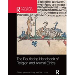 The Routledge Handbook of Religion and Animal Ethics The Routledge Handbook of Religion and Animal Ethics