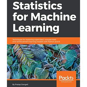 Dangeti, Pratap Statistics for Machine Learning: Techniques for exploring supervised, unsupervised, and reinforcement learning models with Python and R Dangeti, Pratap Statistics for Machine Learning: Techniques for exploring supervised, unsupervised, and reinforcement learning models with Python and R