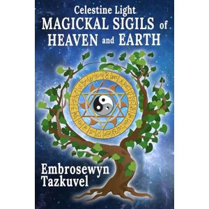 Tazkuvel, Embrosewyn Celestine Light Magickal Sigils of Heaven and Earth: 3 Tazkuvel, Embrosewyn Celestine Light Magickal Sigils of Heaven and Earth: 3