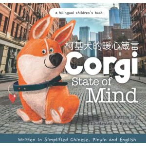 Liu, Katrina Corgi State of Mind Written in Simplified Chinese, Pinyin and English: Pawsitive Daily Mantras for Kids (Mina Learns Chinese (Simplified Chinese)) Liu, Katrina Corgi State of Mind Written in Simplified Chinese, Pinyin and English: Pawsitive Daily Mantras for Kids (Mina Learns Chinese (Simplified Chinese))