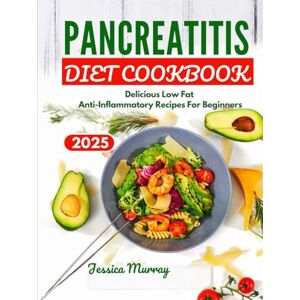 Murray, Jessica PANCREATITIS DIET COOKBOOK 2025: Delicious low Fat Anti-Inflammatory Recipes For Beginners Murray, Jessica PANCREATITIS DIET COOKBOOK 2025: Delicious low Fat Anti-Inflammatory Recipes For Beginners