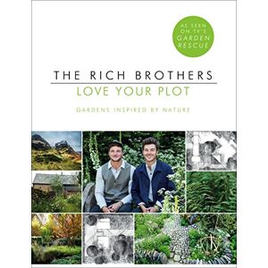 Rich, Harry Love Your Plot: Gardens Inspired by Nature: tips and tricks to transform your garden into a perfect paradise Rich, Harry Love Your Plot: Gardens Inspired by Nature: tips and tricks to transform your garden into a perfect paradise