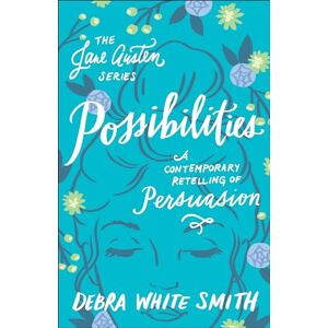 Smith, Debra White Possibilities: A Contemporary Retelling of Persuasion (The Jane Austen Series) Smith, Debra White Possibilities: A Contemporary Retelling of Persuasion (The Jane Austen Series)