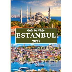 Rivers, Aiden ESTAMBUL GUÍA DE VIAJES 2025: Secretos locales, joyas culturales y consejos esenciales para un viaje inolvidable al corazón de Turquía Rivers, Aiden ESTAMBUL GUÍA DE VIAJES 2025: Secretos locales, joyas culturales y consejos esenciales para un viaje inolvidable al corazón de Turquía