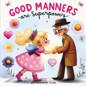 Press, Rainbow ink Good Manners are Superpowers : by RainbowInk Press: A Heartwarming Picture Book About Kindness, Empathy, Good Behavior and Kind Gestures for Kids Ages 5–9 Press, Rainbow ink Good Manners are Superpowers : by RainbowInk Press: A Heartwarming Picture Book About Kindness, Empathy, Good Behavior and Kind Gestures for Kids Ages 5–9